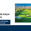 Explore Palm Springs, CA's Most Affordable Golf Courses